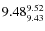 $9.48^{\rm 9.52}_{9.43}$
