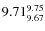 $9.71^{\rm 9.75}_{9.67}$