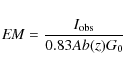 \begin{displaymath}
{\it EM} = {I_{\rm obs} \over 0.83 Ab(z) G_0 }
\end{displaymath}