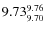 $9.73^{\rm 9.76}_{9.70}$