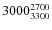 $3000^{\rm 2700}_{3300}$