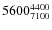 $5600^{\rm 4400}_{7100}$