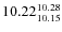 $10.22^{\rm 10.28}_{10.15}$