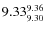 $9.33^{\rm 9.36}_{9.30}$