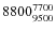 $8800^{\rm 7700}_{9500}$