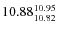 $10.88^{\rm 10.95}_{10.82}$