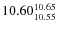 $10.60^{\rm 10.65}_{10.55}$