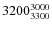 $3200^{\rm 3000}_{3300}$