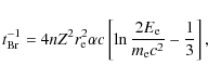 \begin{displaymath}t_{\rm Br}^{-1} = 4nZ^{2}r_{\rm e}^{2}\alpha c \left[\ln{\frac{2E_{\rm e}}{m_{\rm e}c^{2}}}-\frac{1}{3}\right],
\end{displaymath}