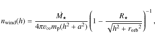 \begin{displaymath}n_{\rm wind}(h)= \frac{\dot{M_{\star}}}{4\pi v_{\infty }m_{\r...
...-\frac{R_{\star}}{\sqrt{h^{2}+{r_{\rm orb}}^{2}}}\right)^{-1},
\end{displaymath}