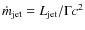 $\dot{m}_{\rm jet} = L_{\rm jet}/\Gamma c^{2}$