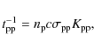 \begin{displaymath}t_{\rm pp}^{-1} = n_{\rm p}c\sigma_{\rm pp}K_{\rm pp},
\end{displaymath}