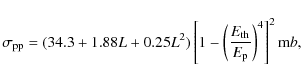 \begin{displaymath}\sigma_{\rm pp} = (34.3+1.88L+0.25L^{2})\left[1-\left(\frac{E_{\rm th}}{E_{\rm p}}\right)^{4}\right]^{2} {\mbox mb},
\end{displaymath}