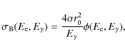 \begin{displaymath}\sigma_{\rm B}(E_{\rm e}, E_{\gamma}) = \frac{4\alpha r_{\rm0}^{2}}{E_{\gamma}}\phi(E_{\rm e}, E_{\gamma}),
\end{displaymath}
