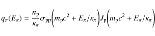 \begin{displaymath}q_{\pi}(E_{\pi}) = \frac{n_{\rm p}}{\kappa_{\pi}}\sigma_{\rm ...
...ggr)J_{\rm p}\biggl(m_{\rm p}c^{2}+E_{\pi}/\kappa_{\pi}\biggr)
\end{displaymath}