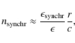 \begin{displaymath}n_{\rm synchr} \approx \frac{\epsilon_{\rm synchr}}{\epsilon}\frac{r}{c},
\end{displaymath}
