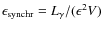 $ \epsilon_{\rm synchr} = L_{\gamma}/(\epsilon^{2} V)$