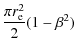 $\displaystyle \frac{{\pi}r_{\rm e}^{2}}{2}(1-\beta^{2})$