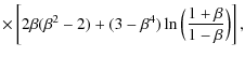 $\displaystyle \times\left[2\beta(\beta^{2}-2)+(3-\beta^{4})\ln{\Big(\frac{1+\beta}{1-\beta}\Big)}\right],$