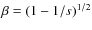 $\beta =(1-1/s)^{1/2}$