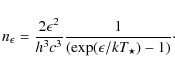 \begin{displaymath}n_{\epsilon} = \frac{2\epsilon^{2}}{h^{3}c^{3}}\frac{1}{({\rm exp}(\epsilon/kT_{\star})-1)}\cdot
\end{displaymath}