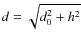 $d = \sqrt{d_{0}^{2}+h^{2}}$