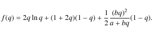 \begin{displaymath}f(q) = 2q\ln{q}+(1+2q)(1-q)+\frac{1}{2}\frac{(bq)^{2}}{a+bq}(1-q).
\end{displaymath}