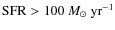 ${\rm SFR} > 100~M_\odot~{\rm yr}^{-1}$