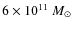 $6 \times 10^{11}~M_\odot$