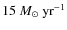 $15~M_\odot~{\rm yr}^{-1}$