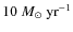 $10~M_\odot~{\rm yr}^{-1}$