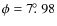 $\phi = 7\hbox{$.\!\!^\circ$ }98$