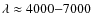 $\lambda \approx 4000{-}7000$