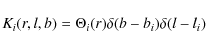 \begin{displaymath}%
K_i(r,l,b)=\Theta_i(r)\delta(b-b_i)\delta(l-l_i)
\end{displaymath}