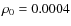 $\rho_{0}=0.0004$