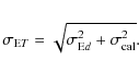 \begin{eqnarray*}\sigma_{{\rm E}T}=\sqrt{\sigma_{{\rm E}d}^2+\sigma_{\rm cal}^2}.
\end{eqnarray*}