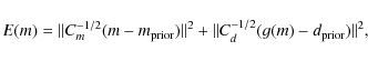 \begin{displaymath}%
E(m) = \Vert C_m^{-1/2}(m - m_{\rm prior})\Vert^2 + \Vert C_d^{-1/2} (g(m) -d_{\rm prior})\Vert^2,
\end{displaymath}
