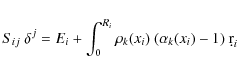 \begin{displaymath}%
S_{ij}~ \delta^j = E_i + \int_0^{R_i} \rho_k (x_i)~(\alpha_k(x_i) - 1)~ \d r_i
\end{displaymath}