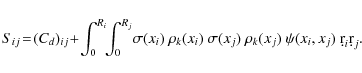 \begin{displaymath}%
S_{ij} \!=\! (C_d)_{ij} \!+\! \int_0^{R_i}\!\!\int_0^{R_j}\...
...k(x_i)~\sigma(x_j)~
\rho_k(x_j)~\psi(x_i,x_j)~\d r_i \d r_j.~~
\end{displaymath}