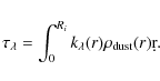 \begin{displaymath}%
\tau_{\lambda}=\int_0^{R_i} k_{\lambda}(r) \rho_{\rm dust}(r) \d r.
\end{displaymath}