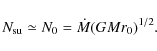 \begin{displaymath}N_{\rm su} \simeq N_0=\dot{M}(GMr_0)^{1/2}.
\end{displaymath}