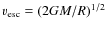 $v_{\rm esc}=
(2GM/R)^{1/2}$