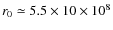 $r_0\simeq
5.5\times 10\times 10^8$