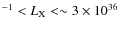 $^{-1} < L_{\rm X}<\sim 3\times 10^{36}$