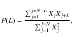 \begin{displaymath}P(L)=\frac{\sum_{j=1}^{j=N-L}X_j X_{j+L}}{\sum_{j=1}^{j=N} X_j^2},
\end{displaymath}