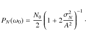 \begin{displaymath}P_N(\omega_0)=\frac{N_0}{2}\left(1+2\frac{\sigma_N^2}{A^2}\right)^{-1} \cdot
\end{displaymath}