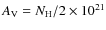 $A_{\rm V}= N_{\rm H}/ 2\times 10^{21}$