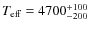 $T_{\rm eff}=4700^{+100}_{-200}$