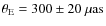 $\theta_{\rm E}= 300 \pm 20 ~\mu {\rm as}$