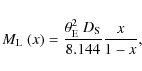 \begin{displaymath}M_{\rm L}~(x) = \frac{\theta_{\rm E}^2 ~ D_{\rm S}}{8.144}\frac{x}{1-x},
\end{displaymath}